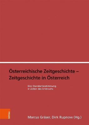 ?sterreichische Zeitgeschichte - Zeitgeschichte in ?sterreich: Eine Standortbestimmung in Zeiten des Umbruchs - Benedik, Stefan, Dr. (Contributions by), and Bischof, G?nter (Contributions by), and Burton, Eric (Contributions by)