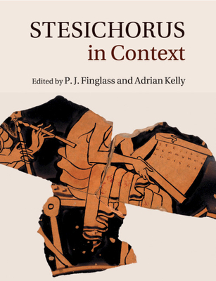 Stesichorus in Context - Finglass, P J (Editor), and Kelly, Adrian (Editor)