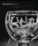 Steuben Glass: An American Tradition in Crystal - Madigan, M J