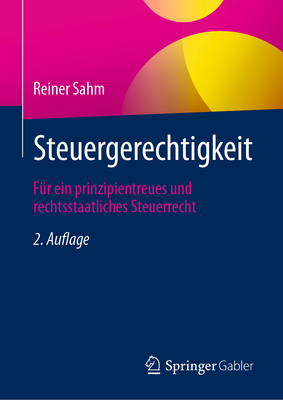 Steuergerechtigkeit: Fr Ein Prinzipientreues Und Rechtsstaatliches Steuerrecht - Sahm, Reiner