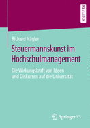 Steuermannskunst Im Hochschulmanagement: Die Wirkungskraft Von Ideen Und Diskursen Auf Die Universit?t