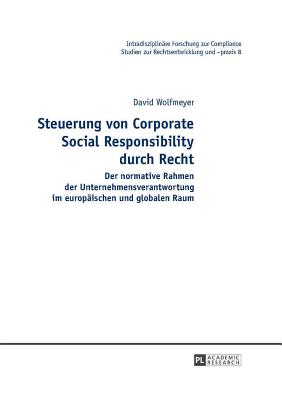 Steuerung Von Corporate Social Responsibility Durch Recht: Der Normative Rahmen Der Unternehmensverantwortung Im Europaeischen Und Globalen Raum - Seer, Roman, and Wolfmeyer, David