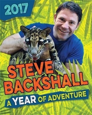 Steve Backshall Annual 2017: A Year of Adventure - Backshall, Steve