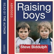 Steve Biddulph's Raising Boys: Why Boys are Different - and How to Help Them Become Happy and Well-Balanced Men (4th ed)