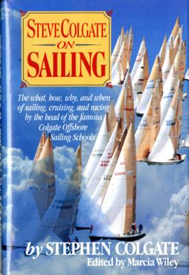 Steve Colgate on Sailing - Colgate, Steve, and Wiley, Marcia (Editor)