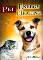 Steve Murray: Pet Energy Healing Step by Step