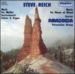 Steve Reich: Music for Mallet Instruments, Voices & Organ; Music for Pieces of Wood; Se