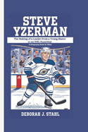 Steve Yzerman: The Making of a Leader From a Young Skater to an NHL Superstar (A Biography Book For Kids)