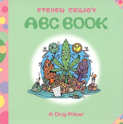 Steven Cerio's ABC Book: A Drug Primer - Cerio, Steven