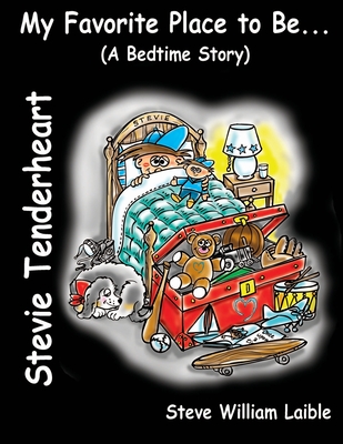 Stevie Tenderheart My Favorite Place to Be...(A Bedtime Story) - Laible, Steve William