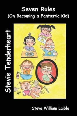 Stevie Tenderheart Seven Rules: On Becoming a Fantastic Kid - Laible, Steve William