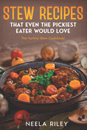 Stew Recipes That Even the Pickiest Eater Would Love: The Yummy Stew Cookbook!