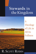 Stewards in the Kingdom: A Theology of Life in All Its Fullness