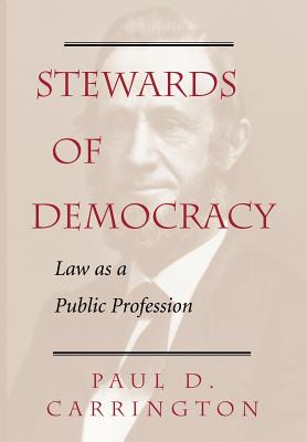 Stewards of Democracy: Law as Public Profession - Carrington, Paul