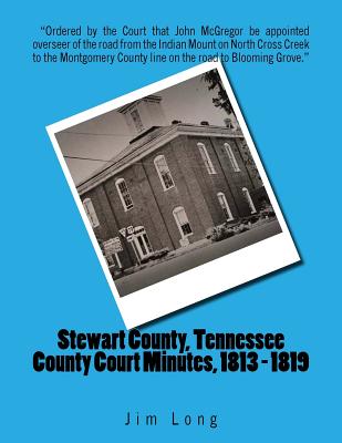 Stewart County, Tennessee County Court Minutes, 1813 - 1819 - Long, Jim