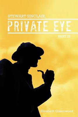 STEWART SINCLAIR, Private Eye: Part III - Greenwood, Elizabeth