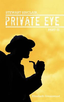 STEWART SINCLAIR, Private Eye: Part III - Greenwood, Elizabeth