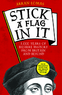Stick a Flag in It: 1,000 years of bizarre history from Britain and beyond