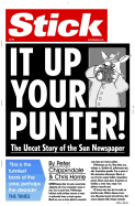 Stick It Up Your Punter!: The Uncut Story of The Sun Newspaper