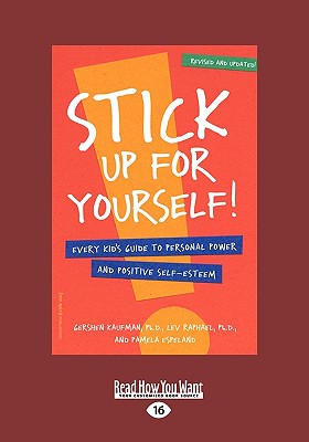 Stick Up for Yourself!: Every Kid's Guide to Personal Power and Positive Self-Esteem (Easyread Large Edition) - Kaufman, Ph D Gershen, and Raphael, Ph D Lev, and Espeland, Pamela