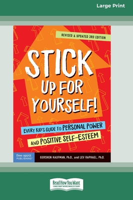 Stick Up for Yourself!: Every Kid's Guide to Personal Power and Positive Self-Esteem [Standard Large Print 16 Pt Edition] - Kaufman, Gershen, and Raphael, Lev