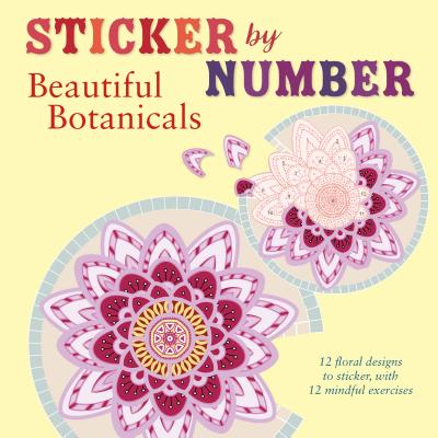 Sticker by Number: Beautiful Botanicals: 12 Floral Designs to Sticker, with 12 Mindful Exercises - Madden, Shane