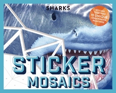 Sticker Mosaics: Sharks: Puzzle Together 12 Unique Fintastic Designs (Sticker Activity Book) (Develop Fine Motor Skills with Shark Sticker Mosaics)