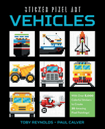 Sticker Pixel Art: Vehicles: With Over 8,000 Colorful Stickers to Create 20 Amazing Pixel Paintings!