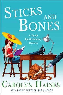 Sticks and Bones: A Sarah Booth Delaney Mystery - Haines, Carolyn