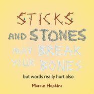 Sticks and Stones May Break Your Bones but Words Really Hurt Also