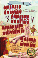 Sticks 'n Stones 'n Dinosaur Bones: Unhinged History Book 1