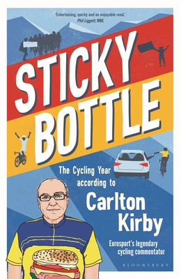 Sticky Bottle: The Cycling Year According to Carlton Kirby - Kirby, Carlton