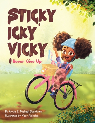 Sticky Icky Vicky: Never Give Up - Ssentamu, Alysia, and Ssentamu, Michael