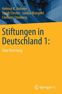 Stiftungen in Deutschland 1:: Eine Verortung - Anheier, Helmut K, Professor, and Frster, Sarah, and Mangold, Janina