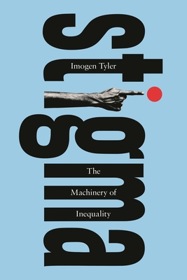 Stigma: The Machinery of Inequality - Tyler, Imogen