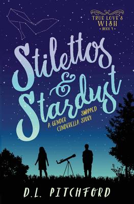 Stilettos & Stardust: A Gender-Swapped Cinderella Story - Pitchford, D L