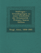 Stilfragen: Grundlegungen Zu Einer Geschichte Der Ornamentik - Primary Source Edition