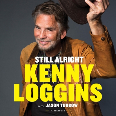 Still Alright: A Memoir - Loggins, Kenny (Read by), and Turbow, Jason (Contributions by)