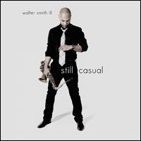 Still Casual - Walter Smith III