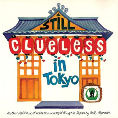 Still Clueless in Tokyo - Reynolds, Betty, Ph.D.