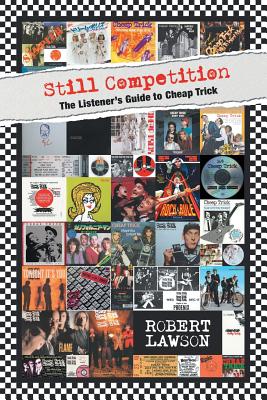 Still Competition: The Listener's Guide to Cheap Trick - Lawson, Robert