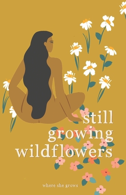 Still Growing Wildflowers - Grows, Where She, and Christensen, Alisha