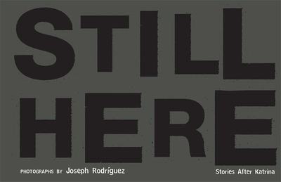 Still Here: Stories After Katrina - Rodriguez, Joseph (Photographer), and Pascual, Patrice (Introduction by)