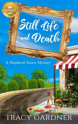 Still Life and Death: A Shepherd Sisters Mystery from Hallmark Publishing - Gardner, Tracy