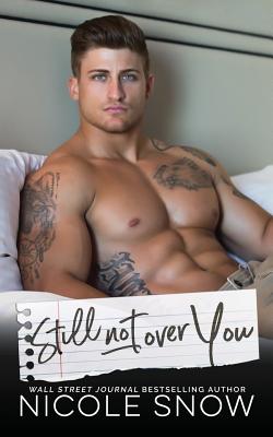 Still Not Over You: An Enemies to Lovers Romance - Snow, Nicole