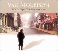 Still on Top: The Greatest Hits - Van Morrison
