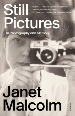 Still Pictures: On Photography and Memory - Malcolm, Janet, and Frazier, Ian (Introduction by), and Malcolm, Anne (Afterword by)