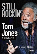 Still Rockin' - Tom Jones, A Biography