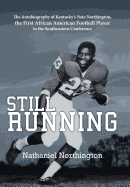 Still Running: The Autobiography of Kentucky's Nate Northington, the First African American Football Player in the Southeastern Confe