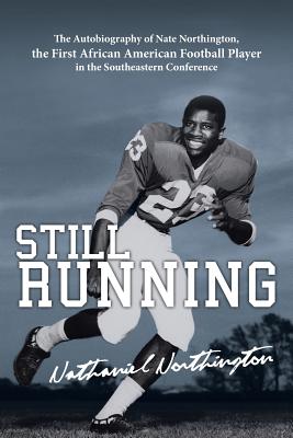 Still Running: The Autobiography of Nate Northington, the First African American Football Player in the Southeastern Conference - Northington, Nathaniel